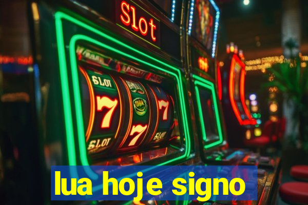lua hoje signo